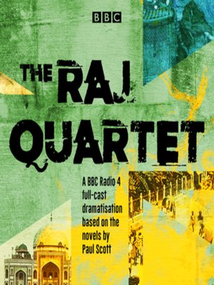 cover image of The Raj Quartet--The Jewel in the Crown, the Day of the Scorpion, the Towers of Silence & a Division of the Spoils